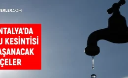 ASAT Antalya su kesintisi! Alanya, Manavgat, Kumluca 11-12 Eylül 2024 Antalya su kesintisi listesi! Sular ne zaman gelecek?